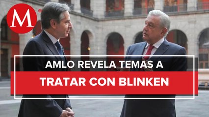 TLC y respeto a migrantes: los temas AMLO le planteará a Blinken durante reunión