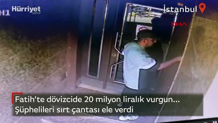 Fatih’te döviz bürosunda 20 milyon liralık vurgun... Şüphelileri sırt çantası ele verdi