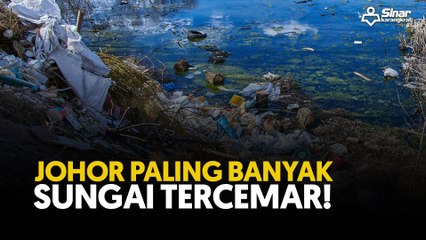 Johor paling banyak sungai tercemar!