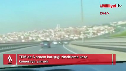 TEM'de 6 araçlı zincirleme kaza kamerada