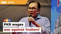 PKR declares war in seats held by ‘traitors’