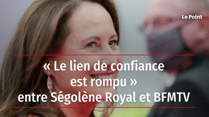 « Le lien de confiance est rompu » entre Ségolène Royal et BFMTV