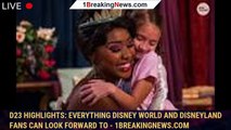 D23 highlights: Everything Disney World and Disneyland fans can look forward to - 1breakingnews.com