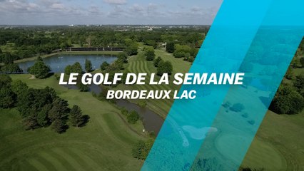 Le Golf de la semaine : Bordeaux Lac