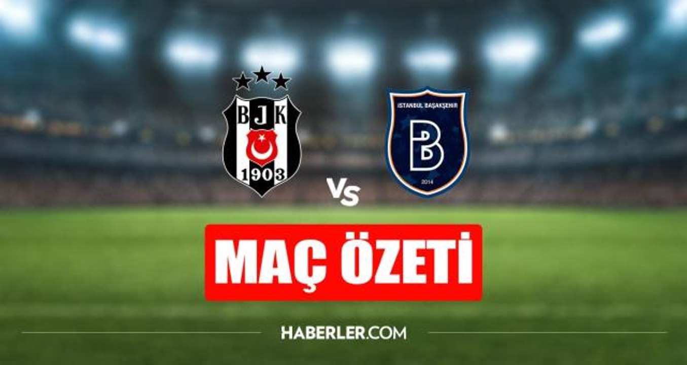 Beşiktaş - Başakşehir maç özeti! Beşiktaş - Başakşehir maç özeti izle (VİDEO)