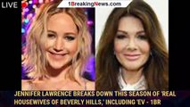 Jennifer Lawrence Breaks Down This Season of 'Real Housewives of Beverly Hills,' Including 'Ev - 1br