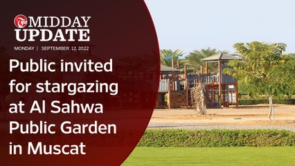 Midday Update: Public invited for stargazing at Al Sahwa Public Garden in Muscat