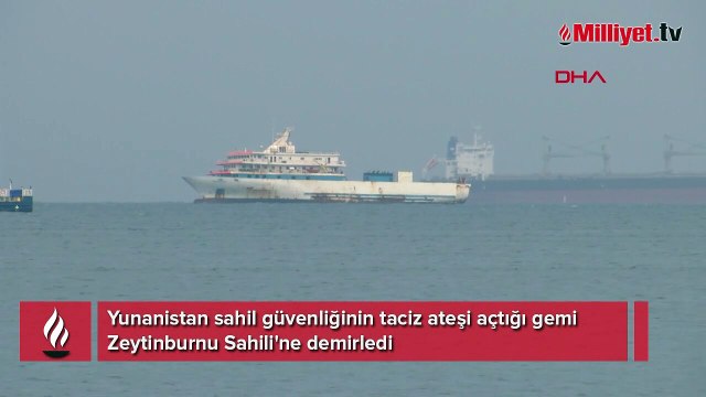 Yunanistan sahil güvenliğinin taciz ateşi açtığı gemi Zeytinburnu Sahili'ne demirledi