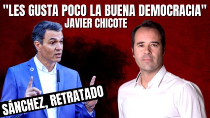 Javier Chicote retrata al Gobierno Sánchez: “Les gusta poco la buena democracia”