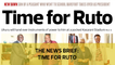 The News Brief: Time for Ruto