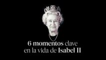 Seis momentos clave en la vida de Isabel II