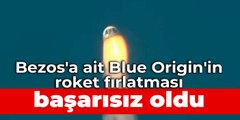 Bezos'a ait Blue Origin'in roket fırlatması başarısız oldu