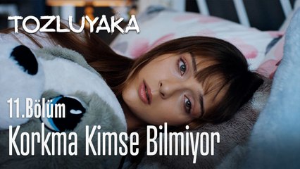 Korkma kimse bilmiyor - Tozluyaka 11. Bölüm
