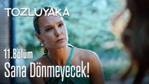 Sana dönmeyecek! - Tozluyaka 11. Bölüm