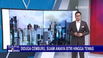 Diduga Cemburu Sang Istri 3 Hari Tidak Pulang ke Rumah, Suami Tega Aniaya Istri Hingga Tewas