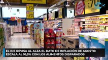 El INE revisa al alza el dato de inflación de agosto: escala al 10,5% con los alimentos disparados
