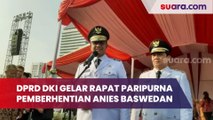 DPRD DKI Gelar Rapat Paripurna Pemberhentian Anies Baswedan Dan Wagub Riza
