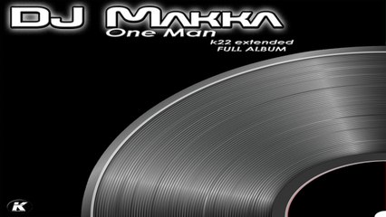 DJ MAKKA - ONE MAN - k22 extended full album