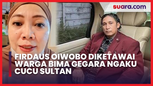 Wanita Asal Bima Bongkar Fakta Firdaus Oiwobo Ngaku-ngaku Keturunan Sultan
