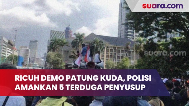 Polisi Tangkap 5 Penyusup Diduga Provokator Dalam Demo Ricuh di Patung Kuda