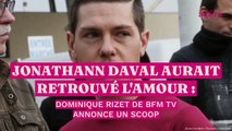 Jonathann Daval aurait retrouvé l'amour, Dominique Rizet de BFM TV annonce un scoop