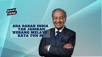 Ada darah india tak jadikan 'kurang melayu' kata Tun M