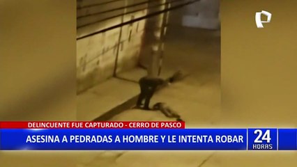 Desalmado crimen en Pasco: Sujeto asesinó a pedradas a hombre para robarle