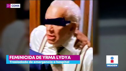 Presunto feminicida de Yrma Lydya es llevado de emergencia a un hospital