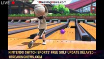 Nintendo Switch Sports' Free Golf Update Delayed - 1BREAKINGNEWS.COM