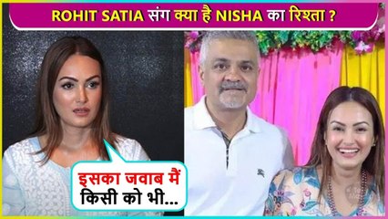 Nisha Finally Reacts On Her Relationship With Rohit Satia, ' Says 'Ye Mera Personal Matter Hai'