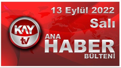 Kay Tv Ana Haber Bülteni (13 Eylül 2022)