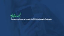 Cómo configurar el módulo SMS de Google Calendar de smsmode© | smsmode©, plataforma CPaaS