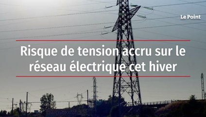Risque de tension accru sur le réseau électrique cet hiver