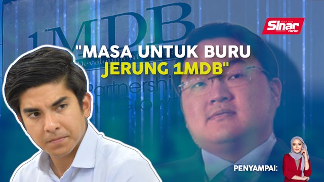 SINAR PM: Syed Saddiq gesa buru Jho Low, bawa pulang Malaysia