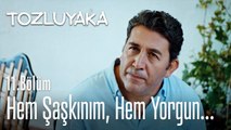 Hem şaşkınım, hem yorgun...  - Tozluyaka 11. Bölüm