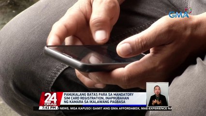 Panukalang batas para sa mandatory sim card registration, inaprubahan ng Kamara sa ikalawang pagbasa | 24 Oras