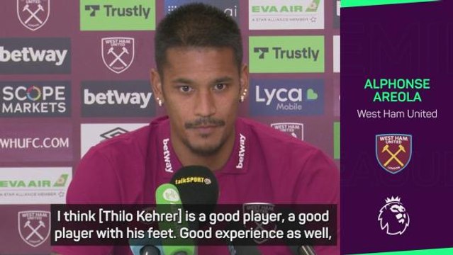 Kehrer adds 'experience and quality' to West Ham says Areola