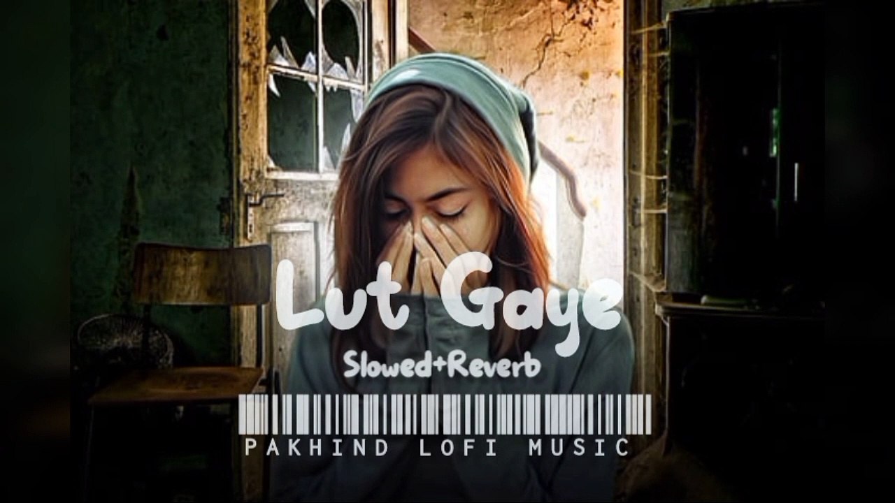 Lut_Gaye___Slowed+Reverb____Pakhind Lofi Music video Dailymotion