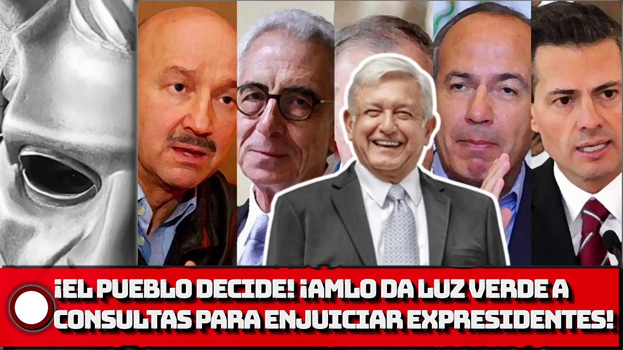 ¡El pueblo decididirá! ¡AMLO dio luz verde a consultas para enjuiciar expresidentes!