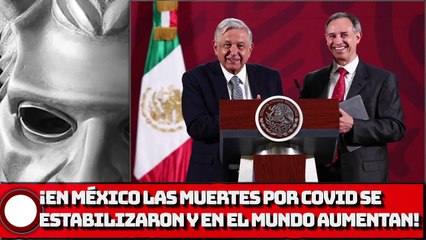 ¡En México las muertes por Covid se estabilizaron, mientras que en el resto del mundo aumentan!