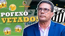 LANCE! Rápido: Luxemburgo vetado no Santos, PSG quer renovar com estrela e mais!