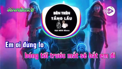 KARAOKE - BÊN TRÊN TẦNG LẦU REMIX - ĐẠI MÈO