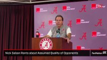 Nick Saban Rants about Assumed Quality of Opponents