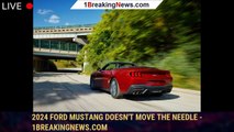 2024 Ford Mustang Doesn't Move the Needle - 1BREAKINGNEWS.COM