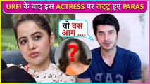 After Urfi Javed Paras Kalnawat Is Madly In Love With This Actress