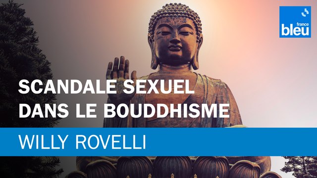 Scandale sexuel dans le bouddhisme - Le billet de Willy Rovelli