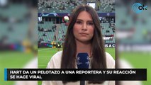 Hart da un pelotazo a una reportera y su reacción se hace viral