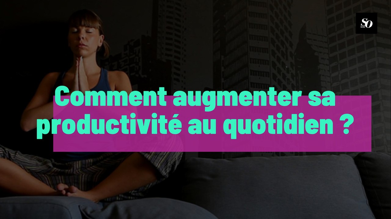 Comment augmenter sa productivité au quotidien ?