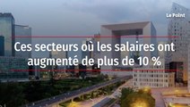 Ces secteurs où les salaires ont augmenté de plus de 10 %