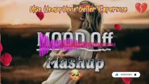 Mood Off Mashup Songs 3d | Bollywood Mood Off Broken heart Breakup Mashup Songs